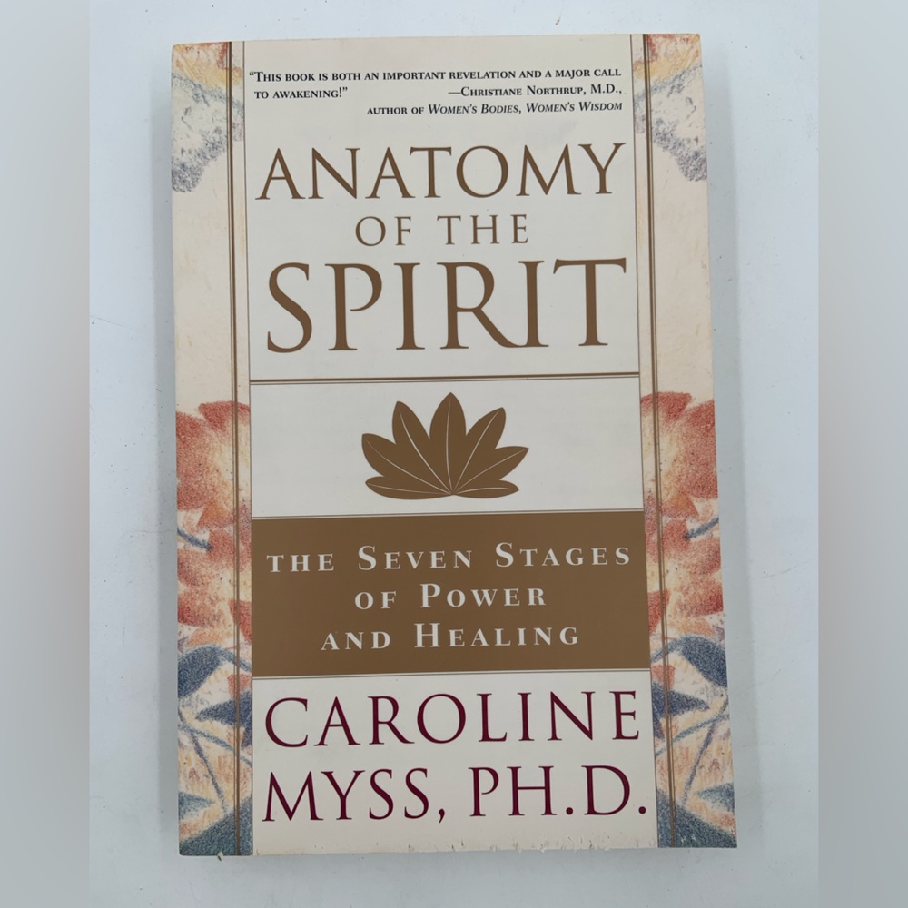 Anatomy of the Spirit: 7 Stages of Power & Healing- Book by Caroline Myss’ Ph. D